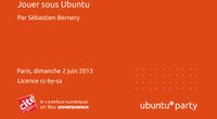13.04 - Jouer sous Ubuntu par Sébastien Bernery by Ubuntu Party - Paris