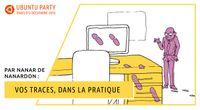 18.10 - Vos traces, dans la pratique par Nanar de Nanardon by Ubuntu Party - Paris