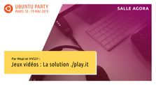 19.04 - Jeux vidéos : La solution ./play.it par Mopi et VV221 by Ubuntu Party - Paris