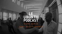 Le Ubuntu Podcast - Hors Série  - Interview Mark Shuttleworth by Les Interviews