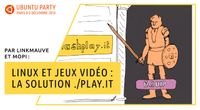 18.10 - Linux et jeux vidéo : La solution ./Play.It par Linkmauve et Mopi by Ubuntu Party - Paris