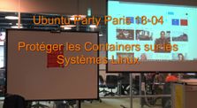 18.04 - Protéger les containers sur les systèmes GNU/Linux - Introduction by Jesus Escolar by Ubuntu Party - Paris