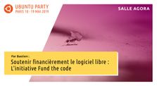 19.04 - Soutenir financièrement le logiciel libre : L'initiative Fund the code par Bastien by Ubuntu Party - Paris