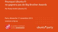 13.10 - Pourquoi Ubuntu-fr ne gagnera pas de « Big Brother Award » par Rudy « cm-t » André (Ubuntu-fr) by Ubuntu Party - Paris