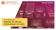 19.10 – Raconter les libertés informatiques à la radio par Frédéric Couchet by Ubuntu Party - Paris