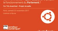 17.10 - Projet Arcadie: Comment utiliser l’open-data pour expliquer le fonctionnement du Parlement? Par Tris Acatrinei by Ubuntu Party - Paris