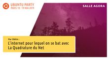 19.04 - L’internet pour lequel on se bat - La Quadrature du Net par Okhin by Ubuntu Party - Paris