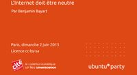 13.04 - Neutralité du net, une nécessité. Comment et pourquoi défendre la neutralité du réseau. Par Benjamin Bayart  by Ubuntu Party - Paris